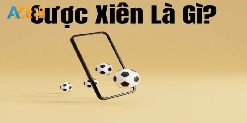 Cược Xiên Tại Az888 - Bí Quyết Làm Chủ Kèo Cá Cược Bóng Đá! 1 Giới thiệu về kèo cược xiên